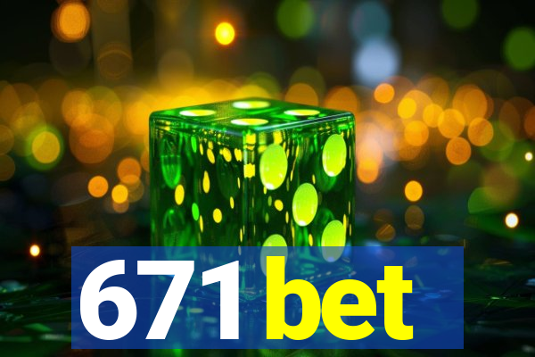 671 bet